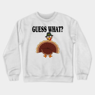 Guess What? Turkey Butt - Funny Holiday Crewneck Sweatshirt